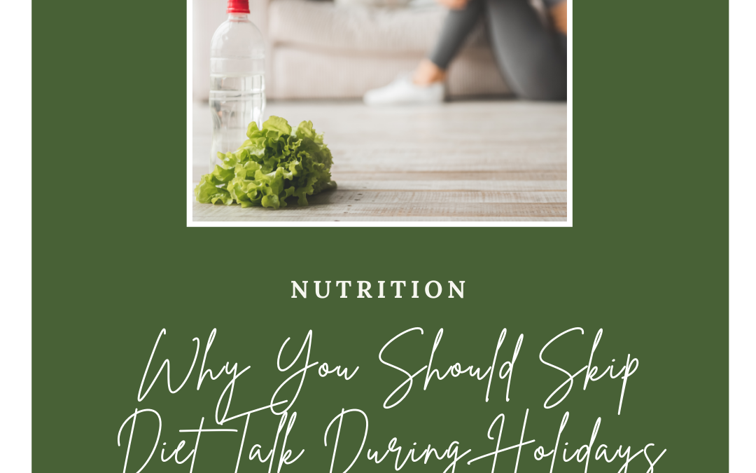 Why You Should Ditch the Diet Talk at Your Next Family Gathering